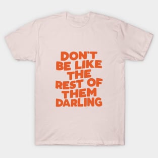 Don't Be Like the Rest of Them Darling in orange T-Shirt